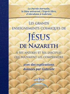 cover image of Les grands enseignements cosmiques de Jésus de Nazareth avec des explications de Gabriele